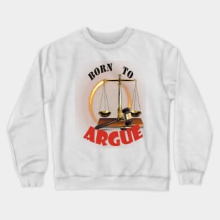 Born to argue Crewneck Sweatshirt